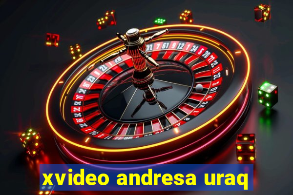 xvideo andresa uraq